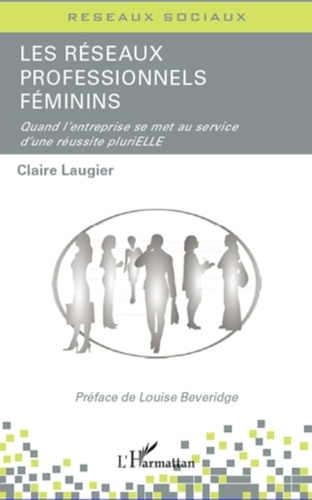 Claire Laugier - Les réseaux professionnels féminins - Quand l'entreprise se met au service d'une réussite pluriELLE.