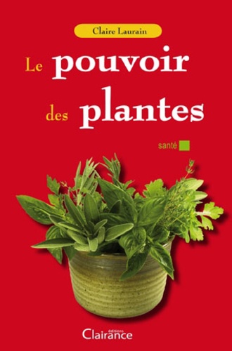 Claire Laurain - Le pouvoir des plantes.