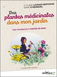 Claire Laurant-Berthoud et Marie d' Hennezel - Des plantes médicinales dans mon jardin - Une pharmacie à portée de main.