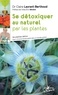 Claire Laurant-Berthoud - Se détoxiquer au naturel par les plantes - 34 plantes detox pour vivre en bonne santé dans un monde pollué.