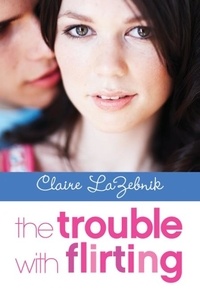 Claire Lazebnik - The Trouble with Flirting.