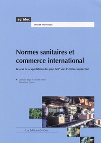 Claire Le Bigot et Vincent Ribier - Normes sanitaires et commerce international - Le cas des exportations des pays ACP vers l'Union européenne.