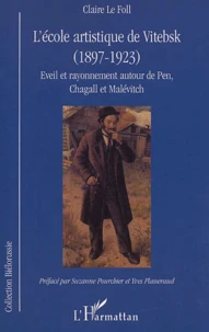 L'Ecole Artistique De Vitebsk (1897-1923). Eveil Et Rayonnement Autour De Pen, Chagall Et Malevitch