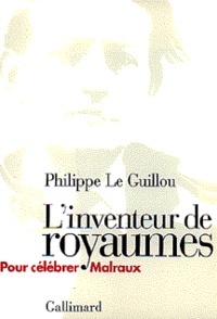 Claire Le Guillou - L'inventeur de royaumes - Pour célébrer Malraux.