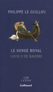 Claire Le Guillou - Le songe royal - Louis II de Bavière.