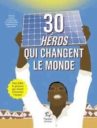 Claire Le Nestour et Emmanuelle Halgand - 30 héros qui changent le monde.