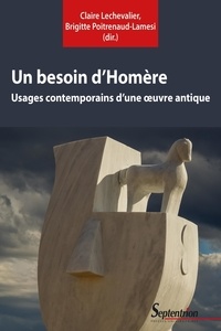 Claire Lechevalier et Brigitte Poitrenaud-Lamesi - Un besoin d'Homère - Usages contemporains d'une oeuvre antique.