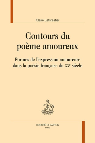 Contours du poème amoureux. Formes de l'expression amoureuse dans la poésie française du XXe siècle