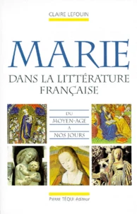 La Vierge Marie dans la littérature française du Moyen âge à nos jours