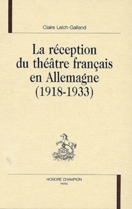 Claire Leich-Galland - La Reception Du Theatre Francais En Allemagne (1918-1933).