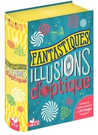 Claire Lelièvre et Jacques Lelièvre - Fantastiques illusions d'optique - Avec une caméra-projecteur.