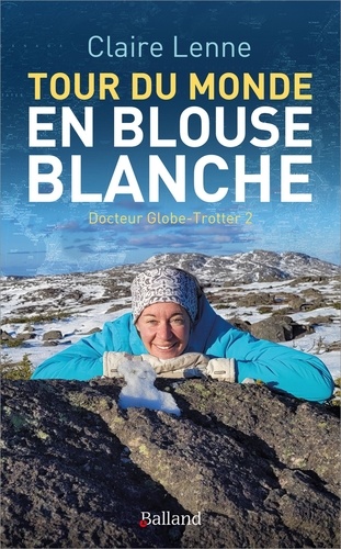Claire Lenne - Tour du monde en blouse blanche - Docteur Globe-Trotter 2.