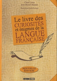 Claire Leroy et Jean-Michel Maman - Le livre des curiosités et énigmes de la langue française.