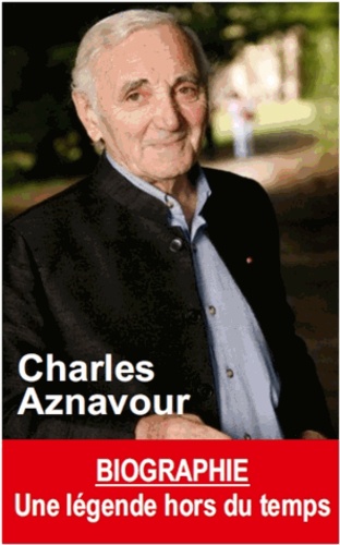 Claire Lescure - Charles Aznavour - Une légende hors du temps.