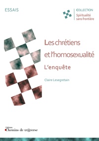 Claire Lesegretain - Les chrétiens et l'homosexualité : l'enquête.