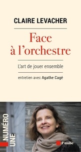 Claire Levacher et Agathe Cagé - Face à l'orchestre - L'art de jouer ensemble.