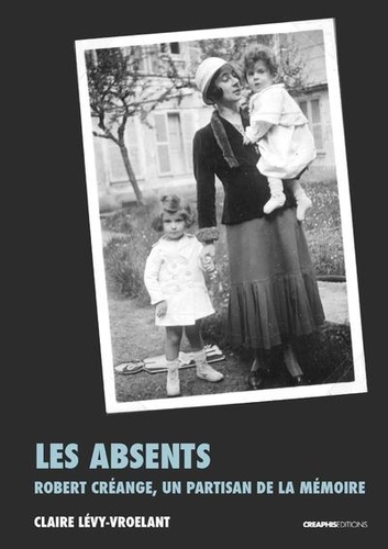 Claire Lévy-Vroelant - Les absents - Robert Créange, un partisan de la mémoire.