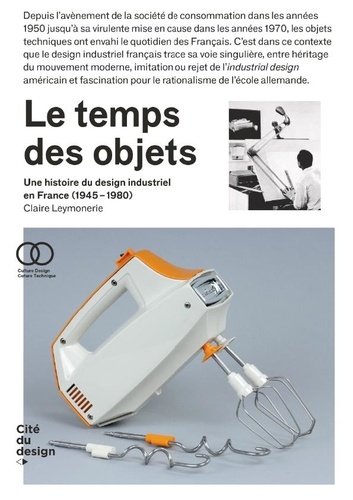 Le temps des objets. Une histoire du design industriel en France (1945-1980)
