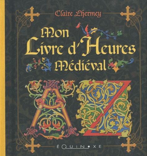 Claire Lhermey - Mon Livre d'Heures médiéval.