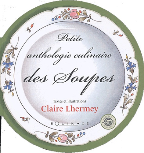Claire Lhermey - Petite anthologie culinaire des soupes.