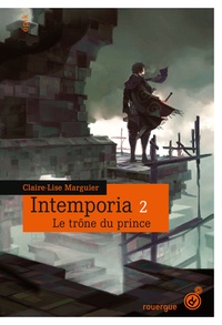 Claire-Lise Marguier - Intemporia Tome 2 : Le trône du prince.