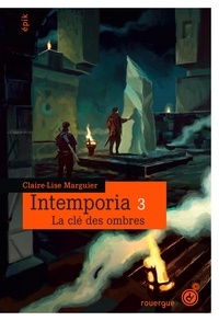 Claire-Lise Marguier - Intemporia Tome 3 : La clé des ombres.