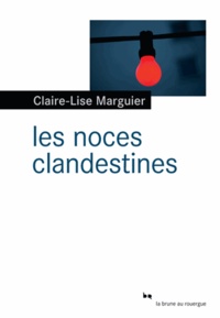 Claire-Lise Marguier - Les noces clandestines.