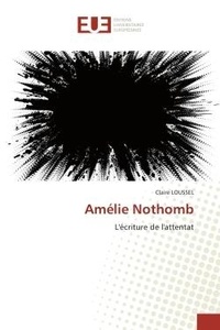 Claire Loussel - Amélie Nothomb - L'écriture de l'attentat.