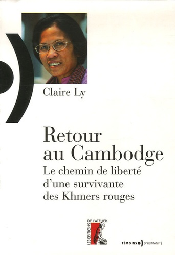 Claire Ly - Retour au Cambodge - Le chemin de liberté d'une survivante des Khmers rouges.