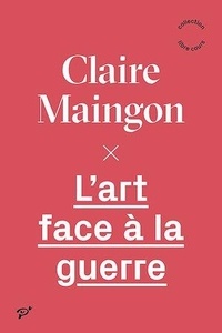 Claire Maingon - L'art face à la guerre.