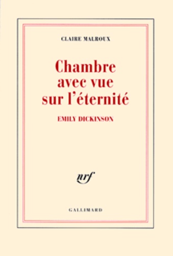 Claire Malroux - Chambre avec vue sur l'éternité - Emily Dickinson.