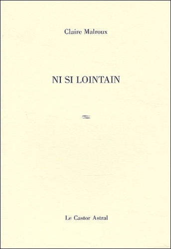 Claire Malroux - Ni si lointain.