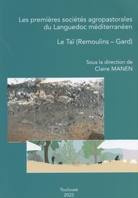 Claire Manen - Les premières sociétés agropastorales du Languedoc méditerranéen - Le Taï (Remoulins - Gard) 2 volumes.
