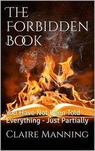 The Forbidden Book - You Have Not Been Told Everything, Just Partially...