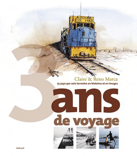 Claire Marca et Reno Marca - 3 Ans de voyage - 25 Pays par voie terrestre en histoires et en images.