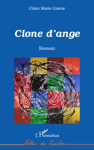 Claire Marie Guerre - Clone d'ange.