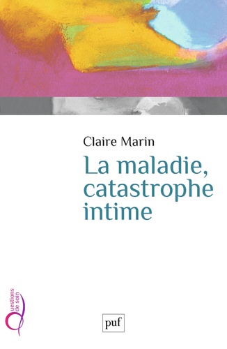 Claire Marin - La maladie, catastrophe intime.