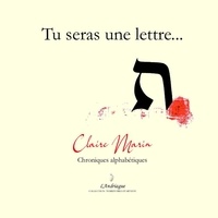 Claire Marin - Tu seras une lettre... - Chroniques alphabétiques.
