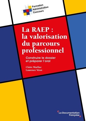 La RAEP : la valorisation du parcours professionnel. Construire le dossier et préparer l'oral