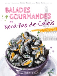 Claire Martel et Camille Bellet - Balades gourmandes en Nord-Pas-de-Calais - 30 recettes de restaurants et salons de thé.