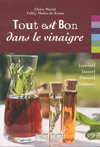 Claire Martel et Valery Maitre de Kroon - Tout est bon dans le vinaigre.