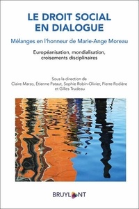 Claire Marzo et Etienne Pataut - Le droit social en dialogue - Mélanges en l'honneur de Marie-Ange Moreau. Européanisation, mondialisation, croisements disciplinaires.