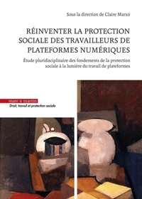 Claire Marzo - Réinventer la protection sociale des travailleurs de plateformes numériques - Etude pluridisciplinaire des fondements de la protection sociale à la lumière du travail de plateformes.