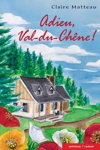 Claire Matteau - Adieu, Val-du-Chêne!.