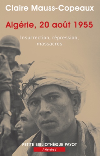 Claire Mauss-Copeaux - Algérie, 20 août 1955 - Insurrection, répression, massacres.