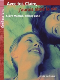 Claire Mazard et Hélène Lune - Avec toi, Claire, j'aurais aimé la vie.