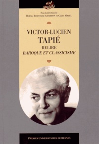 Claire Mazel et Hélène Rousteau-Chambon - Victor-Lucien Tapié - Relire "Baroque et classicisme".