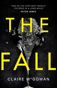 Claire McGowan - The Fall: A murder brings them together. The truth will tear them apart..
