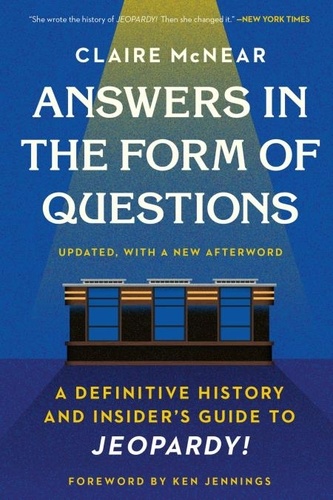 Answers in the Form of Questions. A Definitive History and Insider's Guide to Jeopardy!