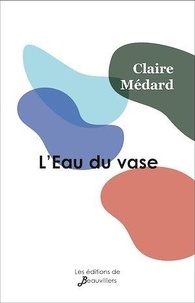 Claire Médard - L'Eau du vase.